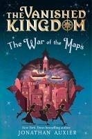 The Vanished Kingdom: The War of the Maps - Auxier, Jonathan