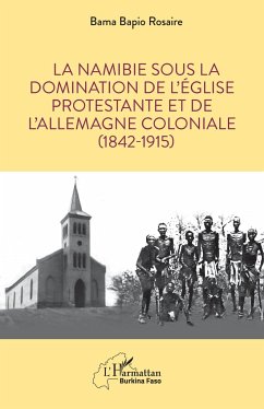 La Namibie sous la domination de l¿Église protestante et de l¿Allemagne coloniale (1842-1915) - Bama, Bapio Rosaire