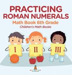 Practicing Roman Numerals - Math Book 6th Grade   Children's Math Books
