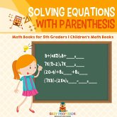 Solving Equations with Parenthesis - Math Books for 5th Graders   Children's Math Books