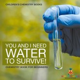 You and I Need Water to Survive! Chemistry Book for Beginners Children's Chemistry Books You and I Need Water to Survive! Chemistry Book for Beginners Children's Chemistry Books