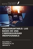 INQUEBRANTABLE: LAS BASES DE UNA CIBERSEGURIDAD INEXPUGNABLE INQUEBRANTABLE: LAS BASES DE UNA CIBERSEGURIDAD INEXPUGNABLE