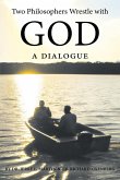 Two Philosophers Wrestle with God Two Philosophers Wrestle with God
