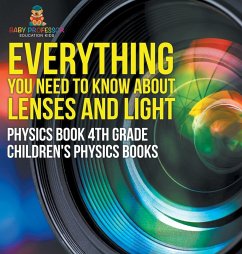 Everything You Need to Know About Lenses and Light - Physics Book 4th Grade   Children's Physics Books - Baby