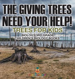 The Giving Trees Need Your Help! Trees for Kids - Biology 3rd Grade   Children's Biology Books - Baby