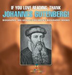 If You Love Reading, Thank Johannes Gutenberg! Biography 3rd Grade   Children's Biography Books
