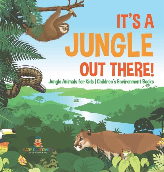 It's a Jungle Out There!   Jungle Animals for Kids   Children's Environment Books