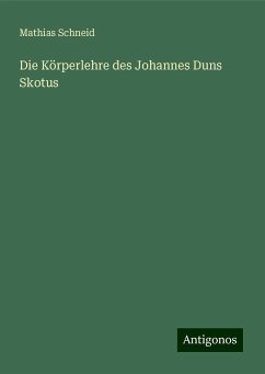 Die Körperlehre des Johannes Duns Skotus - Schneid, Mathias