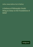 A Defence of Philosophic Doubt: Being an Essay on the Foundations of Belief A Defence of Philosophic Doubt: Being an Essay on the Foundations of Belief