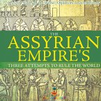 The Assyrian Empire's Three Attempts to Rule the World