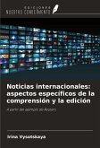 Noticias internacionales: aspectos específicos de la comprensión y la edición Noticias internacionales: aspectos específicos de la comprensión y la edición