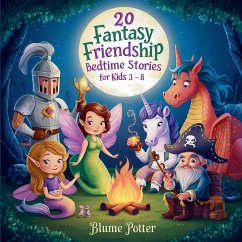 20 Fantasy Friendship Bedtime Stories For Kids Age 3 - 8 - Potter, Blume