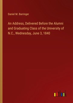 An Address, Delivered Before the Alumni and Graduating Class of the University of N.C., Wednesday, June 3, 1840