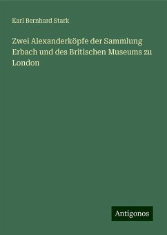 Zwei Alexanderköpfe der Sammlung Erbach und des Britischen Museums zu London - Stark, Karl Bernhard