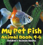My Pet Fish - Animal Book 4-6 Children's Animal Books My Pet Fish - Animal Book 4-6 Children's Animal Books