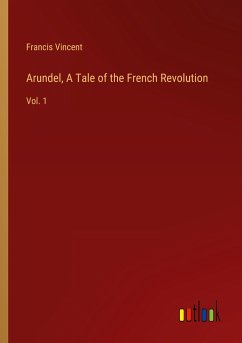 Arundel, A Tale of the French Revolution - Vincent, Francis