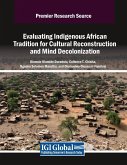 Evaluating Indigenous African Tradition for Cultural Reconstruction and Mind Decolonization Evaluating Indigenous African Tradition for Cultural Reconstruction and Mind Decolonization