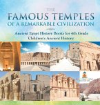 The Famous Temples of a Remarkable Civilization - Ancient Egypt History Books for 4th Grade   Children's Ancient History