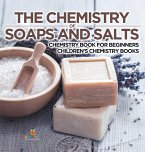 The Chemistry of Soaps and Salts - Chemistry Book for Beginners   Children's Chemistry Books