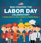 Who Started the Labor Day Celebration? Holiday Book for Kids   Children's Holiday Books