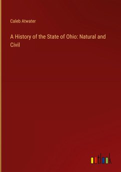 A History of the State of Ohio: Natural and Civil A History of the State of Ohio: Natural and Civil
