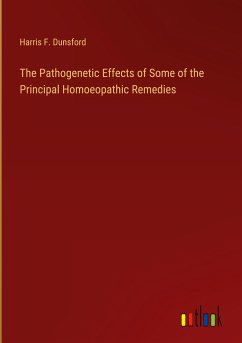 The Pathogenetic Effects of Some of the Principal Homoeopathic Remedies - Dunsford, Harris F.