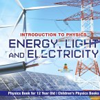 Energy, Light and Electricity - Introduction to Physics - Physics Book for 12 Year Old   Children's Physics Books