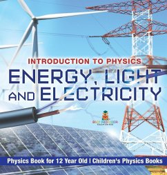 Energy, Light and Electricity - Introduction to Physics - Physics Book for 12 Year Old   Children's Physics Books - Baby