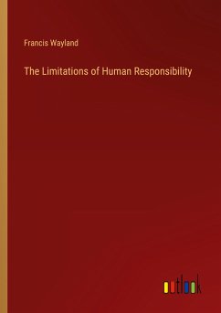 The Limitations of Human Responsibility - Wayland, Francis