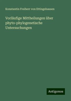 Vorläufige Mittheilungen über phyto-phylogenetische Untersuchungen - Ettingshausen, Konstantin Freiherr von