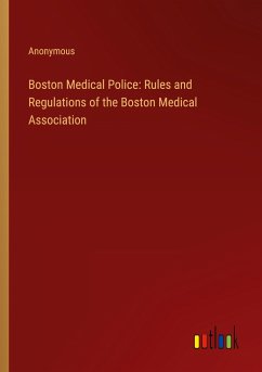 Boston Medical Police: Rules and Regulations of the Boston Medical Association - Anonymous