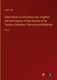 Observations on the Genus Unio, Together with Descriptions of New Species in the Families Unionidae, Colimacea and Melanina