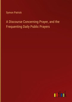 A Discourse Concerning Prayer, and the Frequenting Daily Public Prayers