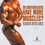Do Bodybuilders Have More Muscles? Science Book Age 8 Children's Biology Books Do Bodybuilders Have More Muscles? Science Book Age 8 Children's Biology Books