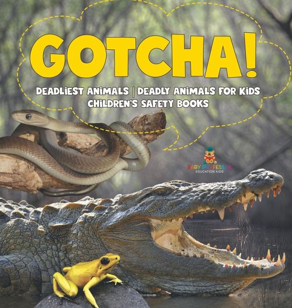 Gotcha! Deadliest Animals Deadly Animals for Kids Children's Safety Books Gotcha! Deadliest Animals Deadly Animals for Kids Children's Safety Books