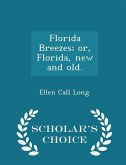 Florida Breezes; Or, Florida, New and Old. - Scholar's Choice Edition Florida Breezes; Or, Florida, New and Old. - Scholar's Choice Edition