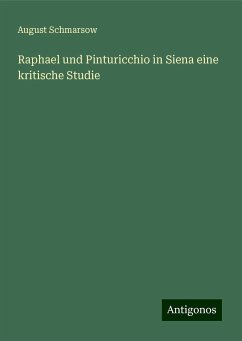 Raphael und Pinturicchio in Siena eine kritische Studie - Schmarsow, August