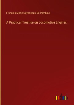 A Practical Treatise on Locomotive Engines A Practical Treatise on Locomotive Engines