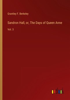 Sandron Hall, or, The Days of Queen Anne - Berkeley, Grantley F.