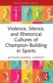 Violence, Silence, and Rhetorical Cultures of Champion-Building in Sports Violence, Silence, and Rhetorical Cultures of Champion-Building in Sports