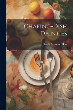 Chafing-Dish Dainties - How, Sarah Brownson