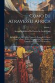 Como Eu Atravessei Africa: Do Atlantico Ao Mar Indico, Viagem De Benguella Á Contra-Costa, A-Travès Regiões Desconhecidas; Determinações Geograph