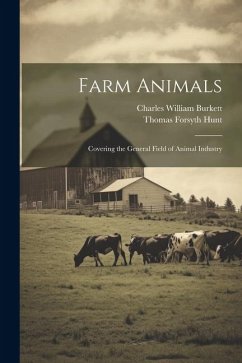 Farm Animals: Covering the General Field of Animal Industry - Hunt, Thomas Forsyth; Burkett, Charles William