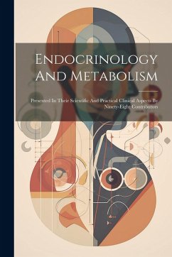 Endocrinology And Metabolism: Presented In Their Scientific And Practical Clinical Aspects By Ninety-eight Contributors - Anonymous