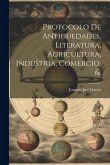 Protocolo De Antiguedades, Literatura, Agricultura, Industria, Comercio, &.