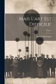 Mais l'art est difficile!; Tome 1 Mais l'art est difficile!; Tome 1