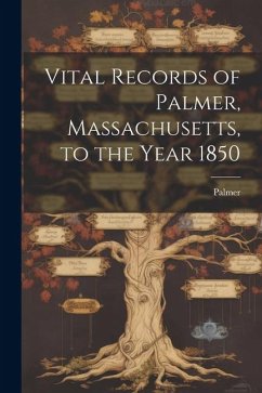 Vital Records of Palmer, Massachusetts, to the Year 1850 - Palmer