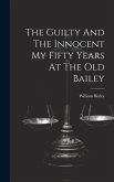 The Guilty And The Innocent My Fifty Years At The Old Bailey