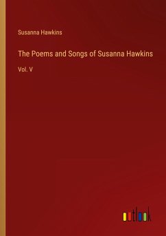 The Poems and Songs of Susanna Hawkins - Hawkins, Susanna