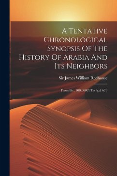 Cover A Tentative Chronological Synopsis Of The History Of Arabia And Its Neighbors: From B.c. 500,000(?) To A.d. 679